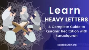 Mastering Arabic Heavy Letters for Perfect Quranic Recitation with KanzolQuran Online Academy